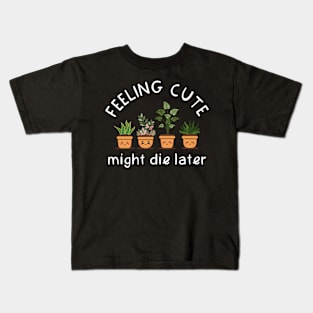 Feeling Cute Might Die Later Kids T-Shirt